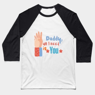 Dad... all I need is you. Gift idea for dad on his father's day. Father's day Baseball T-Shirt